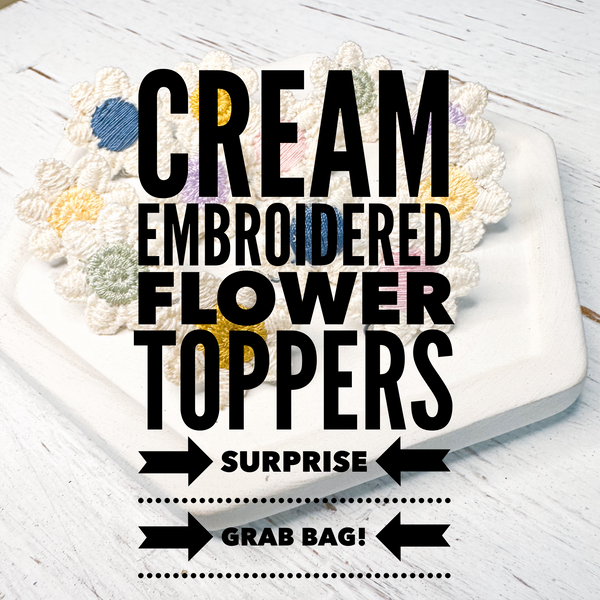 GrBg Cream Embroidered FLOWERS Toppers Surprise GRAB BAG (#5)
